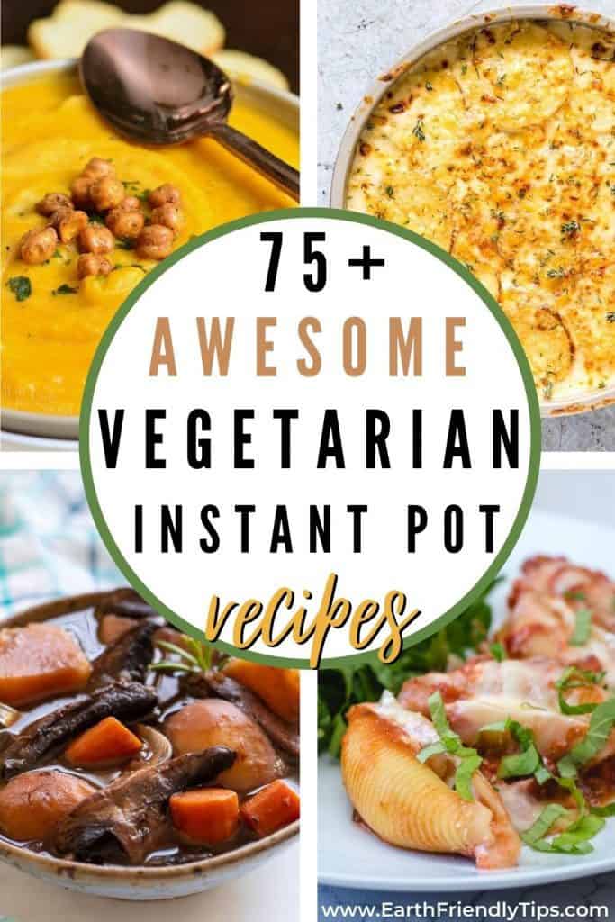 Collage of vegetarian Instant Pot meals text overlay 75+ Awesome Vegetarian Instant Pot Recipes