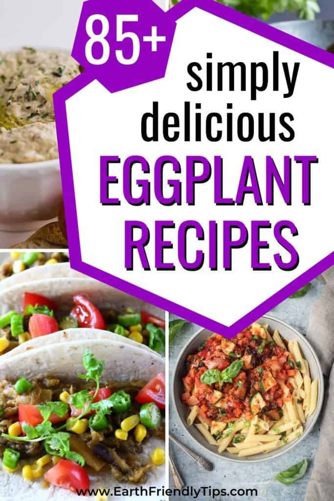 Collage of eggplant dishes with text overlay 85+ Simply Delicious Eggplant Recipes